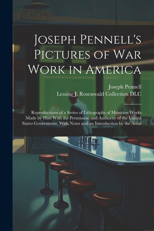 Joseph Pennells Pictures of war Work in America: Reproductions of a Series of Lithographs of Munition Works Made by him With the Permission and Autho (Paperback)