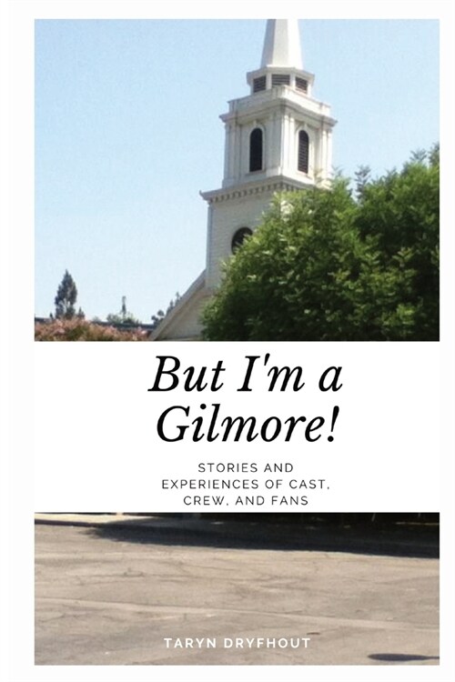 But Im a Gilmore!: Stories and Experiences of Cast, Crew, and Fans (Paperback)