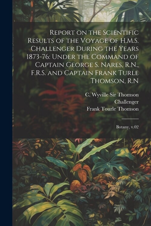 Report on the Scientific Results of the Voyage of H.M.S. Challenger During the Years 1873-76: Under the Command of Captain George S. Nares, R.N., F.R. (Paperback)