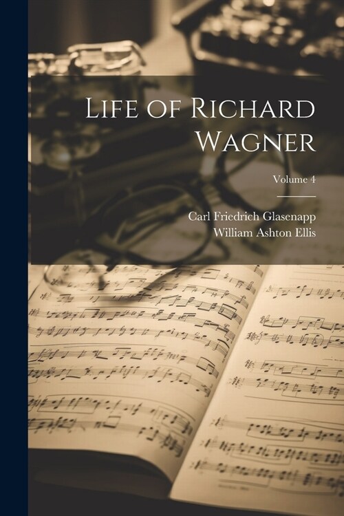 Life of Richard Wagner; Volume 4 (Paperback)