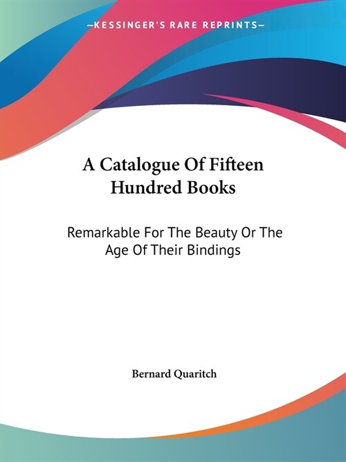A Catalogue Of Fifteen Hundred Books: Remarkable For The Beauty Or The Age Of Their Bindings (Paperback)