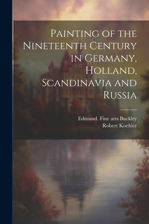 Painting of the Nineteenth Century in Germany, Holland, Scandinavia and Russia (Paperback)