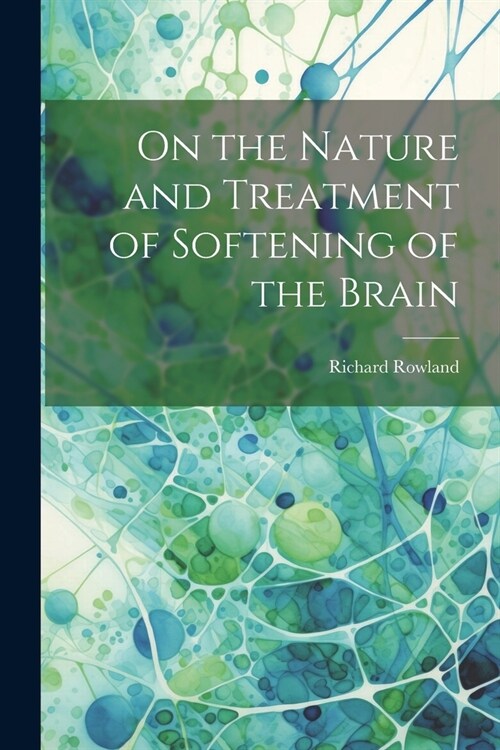 On the Nature and Treatment of Softening of the Brain (Paperback)