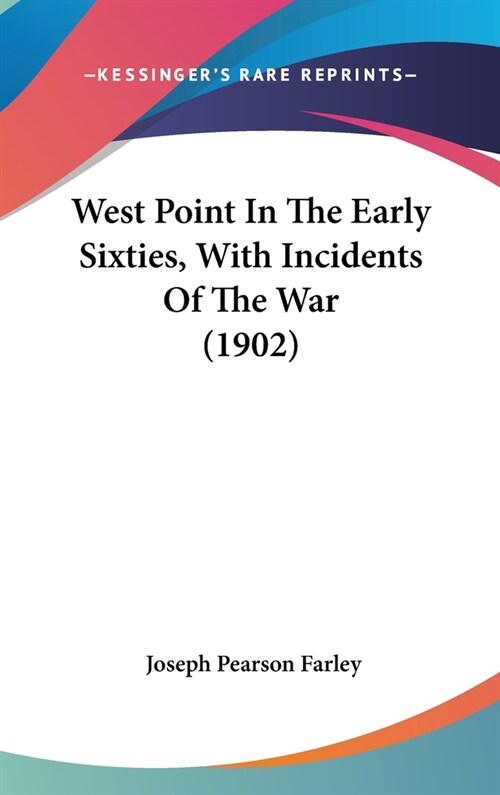 West Point In The Early Sixties, With Incidents Of The War (1902) (Hardcover)