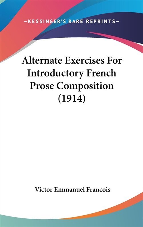 Alternate Exercises For Introductory French Prose Composition (1914) (Hardcover)