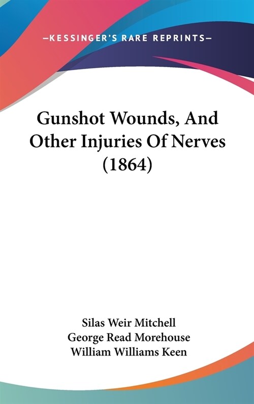 Gunshot Wounds, And Other Injuries Of Nerves (1864) (Hardcover)