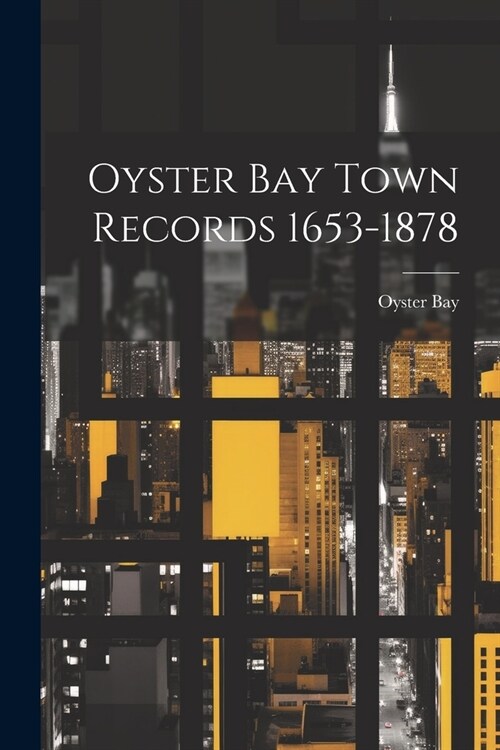 Oyster Bay Town Records 1653-1878 (Paperback)