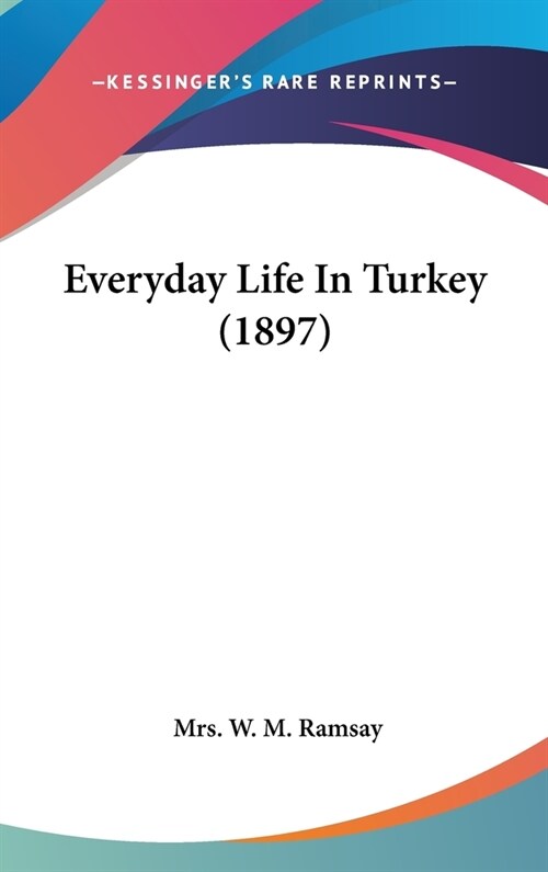 Everyday Life In Turkey (1897) (Hardcover)