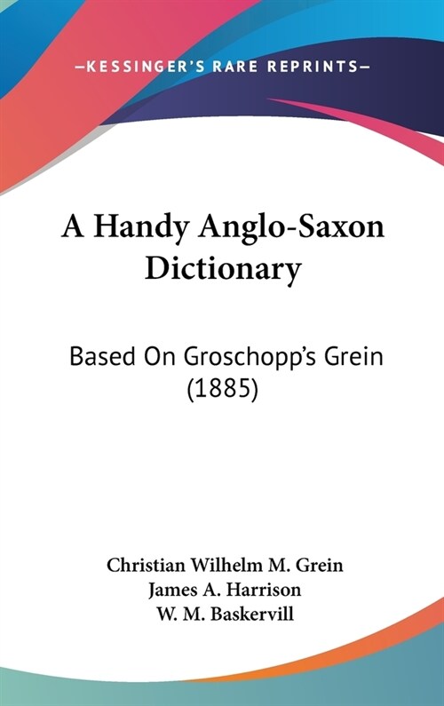 A Handy Anglo-Saxon Dictionary: Based On Groschopps Grein (1885) (Hardcover)