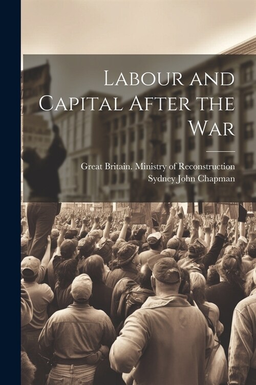 Labour and Capital After the War (Paperback)