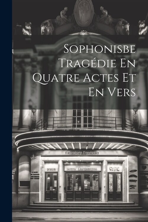 Sophonisbe Trag?ie En Quatre Actes Et En Vers (Paperback)