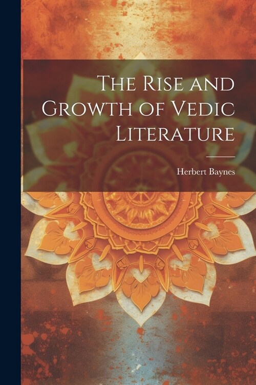 The Rise and Growth of Vedic Literature (Paperback)