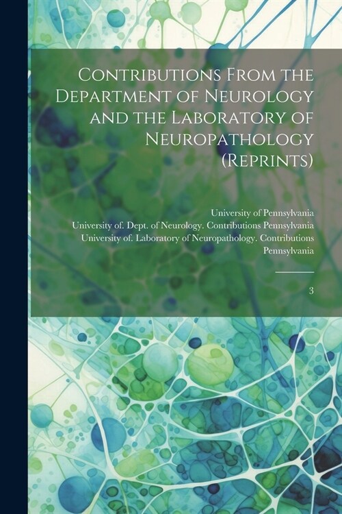 Contributions From the Department of Neurology and the Laboratory of Neuropathology (reprints): 3 (Paperback)