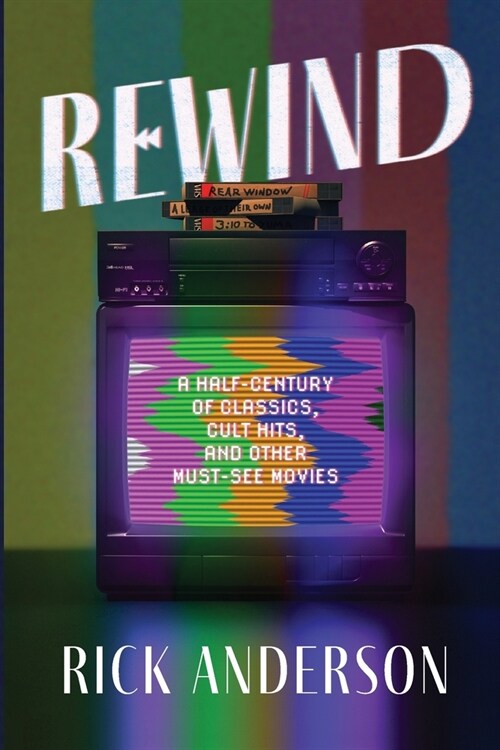 Rewind: A Half-Century of Classics, Cult Hits, and Other Must-See Movies (Paperback)