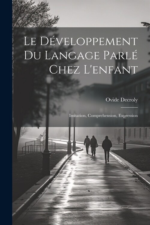 Le d?eloppement du langage parl?chez lenfant: Imitation, comprehension, expression (Paperback)