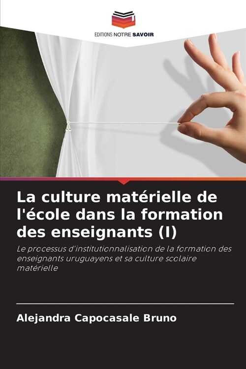 La culture mat?ielle de l?ole dans la formation des enseignants (I) (Paperback)