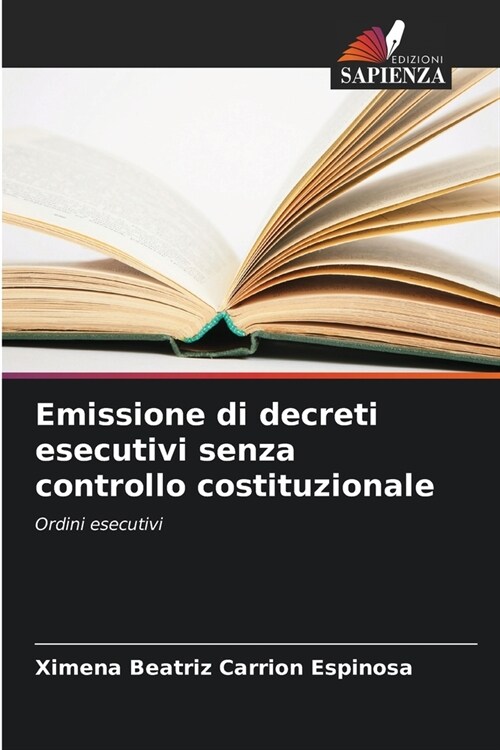 Emissione di decreti esecutivi senza controllo costituzionale (Paperback)