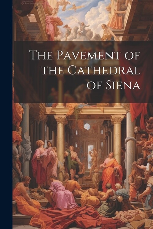The Pavement of the Cathedral of Siena (Paperback)