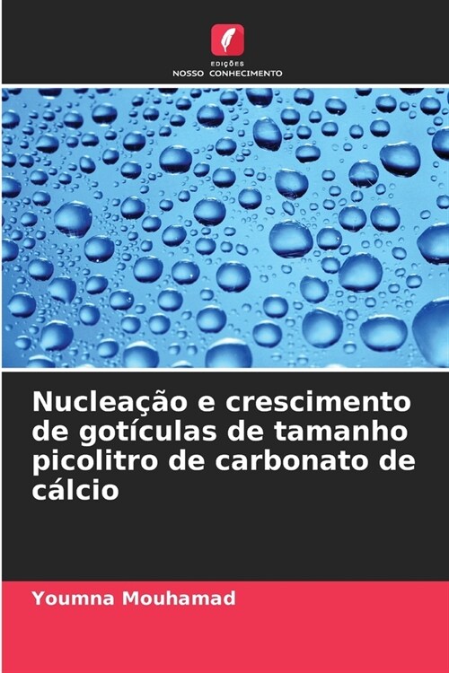 Nuclea豫o e crescimento de got?ulas de tamanho picolitro de carbonato de c?cio (Paperback)