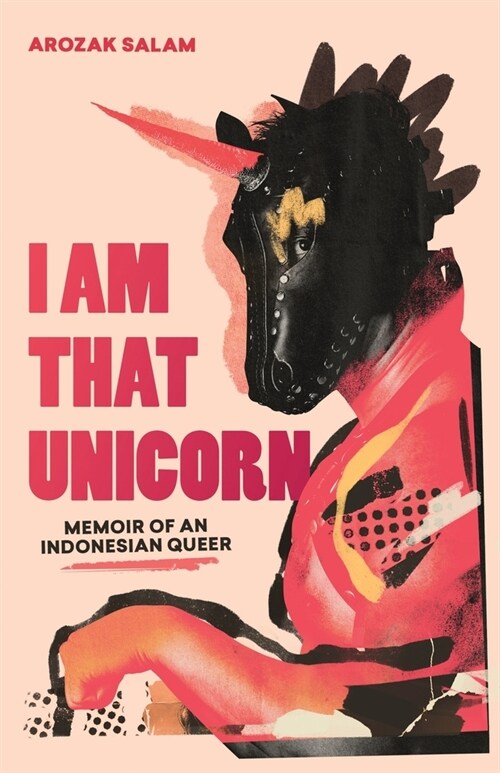 I Am That Unicorn: Memoir of an Indonesian Queer (Paperback)