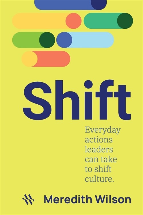 Shift: Everyday actions leaders can take to shift culture (Paperback)