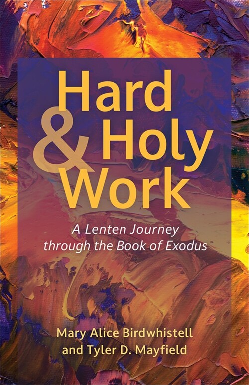 Hard and Holy Work: A Lenten Journey Through the Book of Exodus (Paperback)