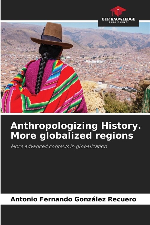 Anthropologizing History. More globalized regions (Paperback)