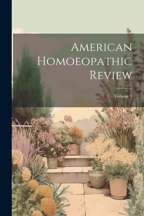 American Homoeopathic Review; Volume 1 (Paperback)