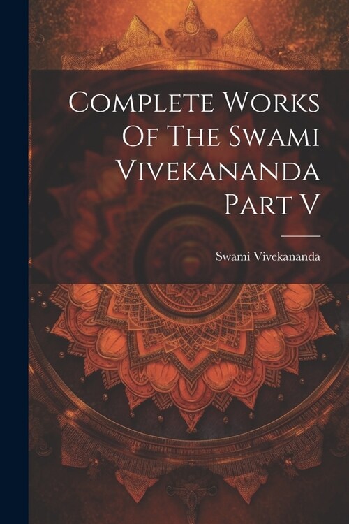 Complete Works Of The Swami Vivekananda Part V (Paperback)