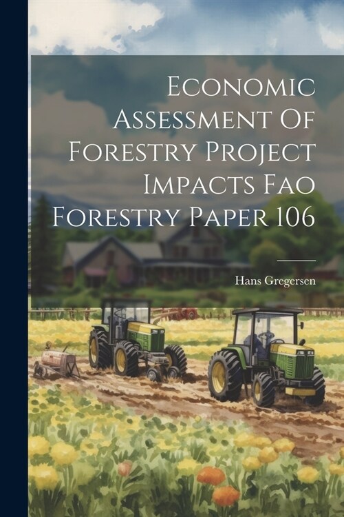 Economic Assessment Of Forestry Project Impacts Fao Forestry Paper 106 (Paperback)