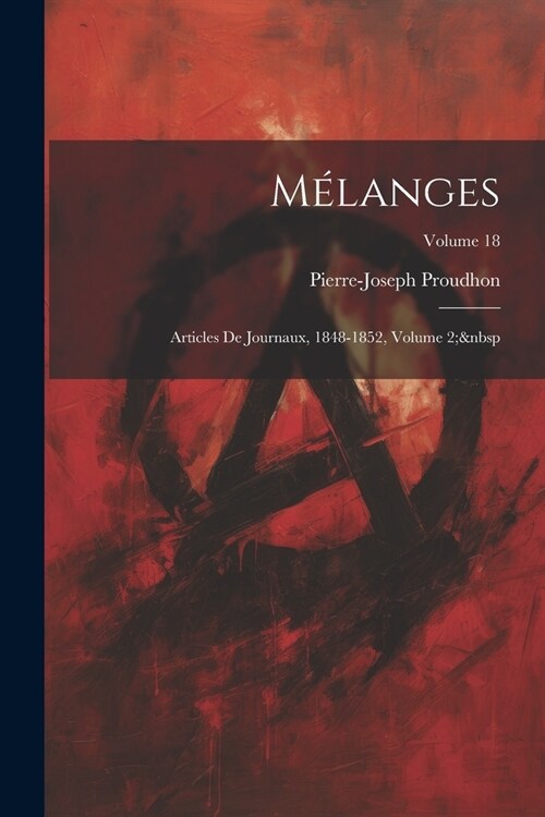 M?anges: Articles De Journaux, 1848-1852, Volume 2; Volume 18 (Paperback)