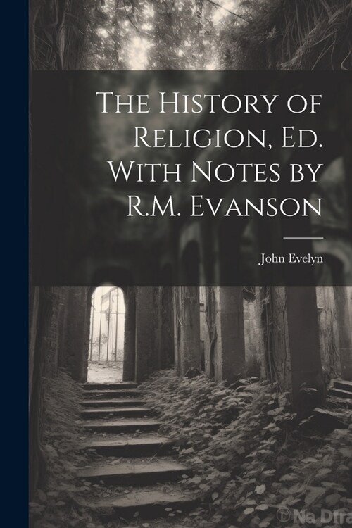 The History of Religion, Ed. With Notes by R.M. Evanson (Paperback)