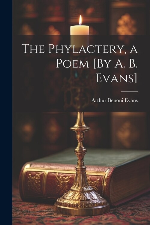 The Phylactery, a Poem [By A. B. Evans] (Paperback)