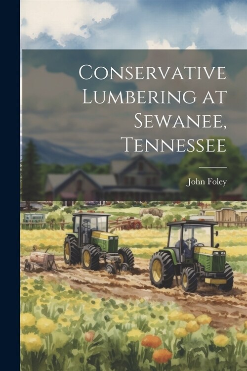 Conservative Lumbering at Sewanee, Tennessee (Paperback)