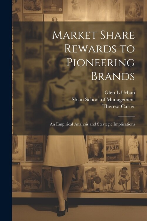 Market Share Rewards to Pioneering Brands: An Empirical Analysis and Strategic Implications (Paperback)