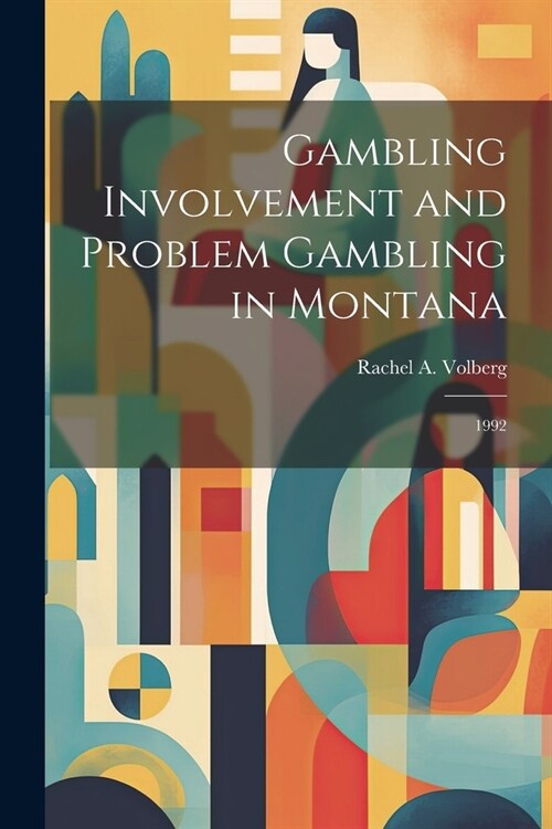 Gambling Involvement and Problem Gambling in Montana: 1992 (Paperback)