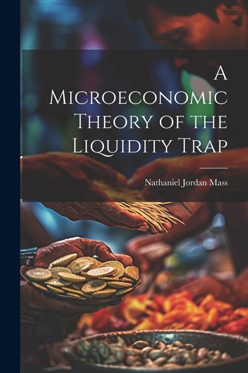 A Microeconomic Theory of the Liquidity Trap (Paperback)