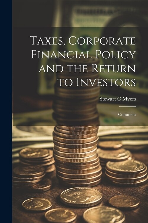 Taxes, Corporate Financial Policy and the Return to Investors: Comment (Paperback)