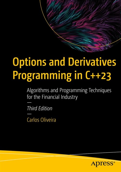Options and Derivatives Programming in C++23: Algorithms and Programming Techniques for the Financial Industry (Paperback, 3)
