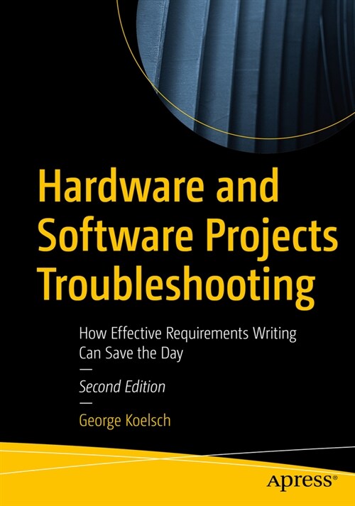 Hardware and Software Projects Troubleshooting: How Effective Requirements Writing Can Save the Day (Paperback, 2)