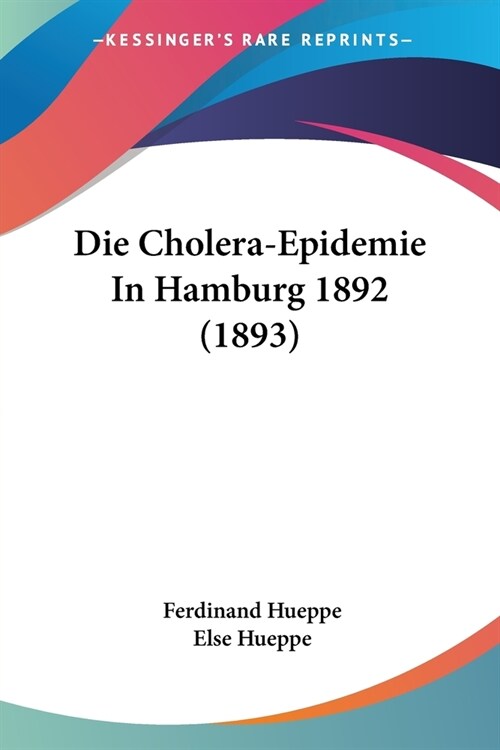 Die Cholera-Epidemie In Hamburg 1892 (1893) (Paperback)