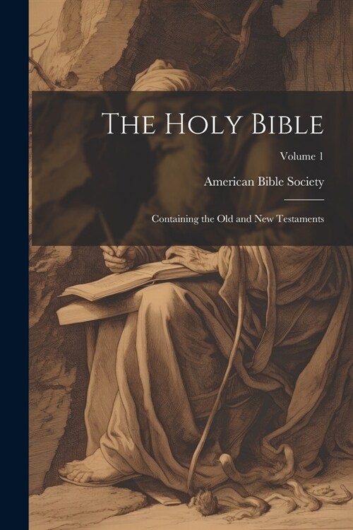 The Holy Bible: Containing the Old and New Testaments; Volume 1 (Paperback)