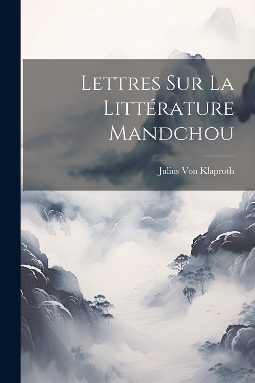Lettres Sur La Litt?ature Mandchou (Paperback)