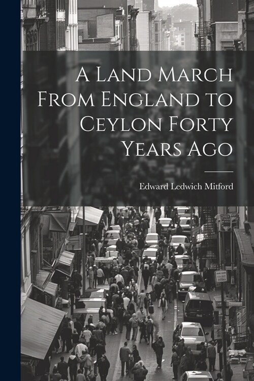 A Land March From England to Ceylon Forty Years Ago (Paperback)