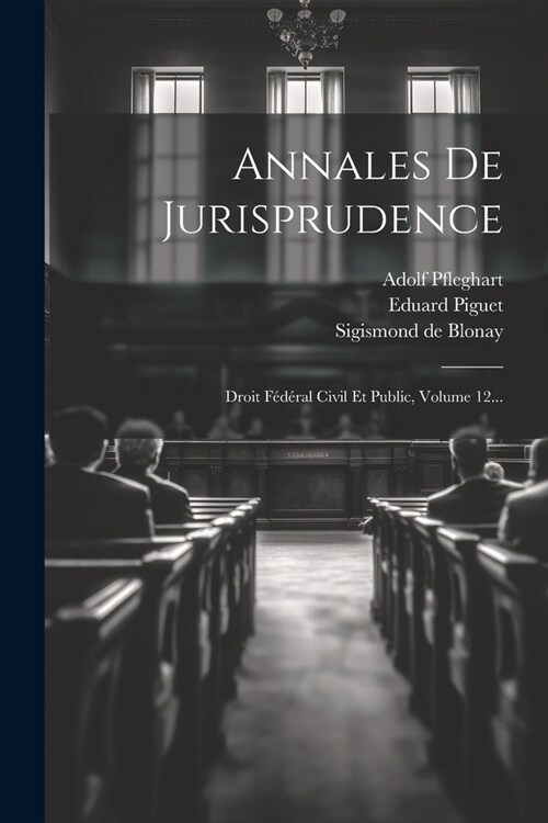 Annales De Jurisprudence: Droit F??al Civil Et Public, Volume 12... (Paperback)