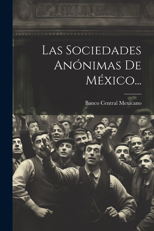 Las Sociedades An?imas De M?ico... (Paperback)