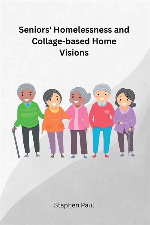 Seniors Homelessness and Collage-based Home Visions (Paperback)