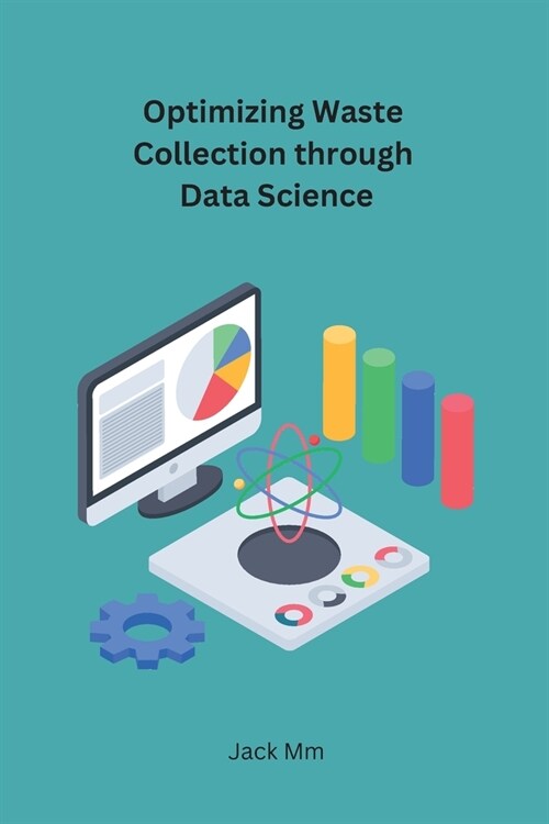 Optimizing Waste Collection through Data Science (Paperback)