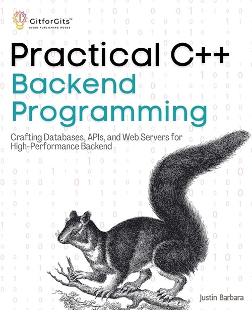 Practical C++ Backend Programming: Crafting Databases, APIs, and Web Servers for High-Performance Backend (Paperback)