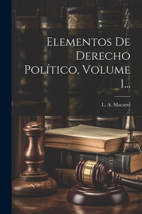 Elementos De Derecho Pol?ico, Volume 1... (Paperback)